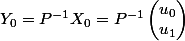 Y_0 = P^{-1}X_0 = P^{-1}\begin{pmatrix}u_0\\u_1\end{pmatrix}